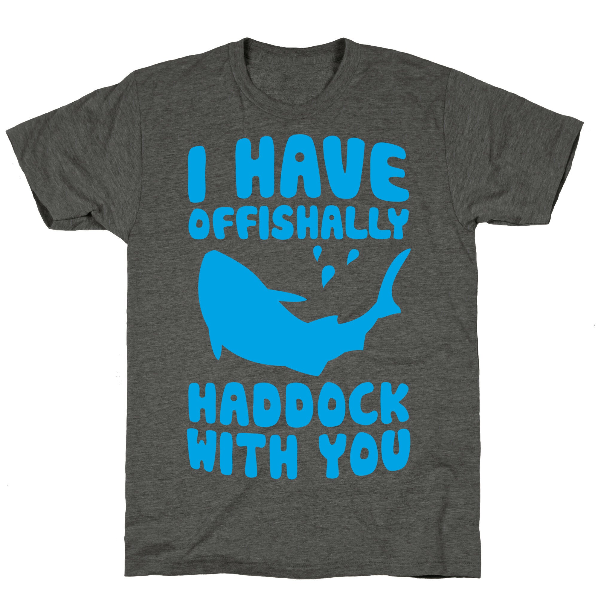 I Have Offishally Haddock With You Unisex Triblend Tee